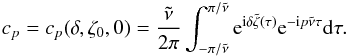 \appendix \setcounter{section}{1} \begin{eqnarray} c_p=c_p(\delta,\zeta_0,0)=\frac{\tilde{\nu}}{2\pi}\int^{\pi/\tilde{\nu}}_{-\pi/\tilde{\nu}}{\rm e}^{{\rm i}\delta\tilde{\zeta}(\tau)} {\rm e}^{{\rm -i}p\tilde{\nu} \tau} {\rm d}\tau .\label{eq:cp_v1a} \end{eqnarray}