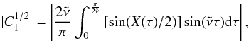 \appendix \setcounter{section}{2} \begin{eqnarray} \begin{split} |C_{1}^{1/2}|= \left|\frac{2\tilde{\nu}}{\pi} \int^{\frac{\pi}{2\tilde{\nu}}}_{0} \left[ \sin (X(\tau)/2) \right] \sin(\tilde{\nu}\tau) {\rm d}\tau \right|, \end{split} \label{eq:C1_1s2} \end{eqnarray}