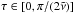 \hbox{$\tau \in [0, \pi/(2\tilde{\nu})]$}
