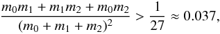 \begin{eqnarray} \frac{m_0 m_1+m_1 m_2+m_0 m_2} {(m_0+m_1+m_2)^2} > \frac{1}{27} \approx 0.037 , \label{gascheau} \end{eqnarray}