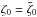 \hbox{$\zeta_0=\tilde{\zeta}_0$}