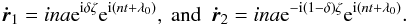 \begin{eqnarray} \vec{\dot{r}}_1=ina {\rm e}^{{\rm i} \delta \zeta}{\rm e}^{{\rm i}(nt + \lambda_0)} , \ \text{and}\ \ \vec{\dot{r}}_2=ina {\rm e}^{-{\rm i} (1-\delta) \zeta}{\rm e}^{{\rm i}(nt + \lambda_0)} . \label{eq:rp_v1} \end{eqnarray}