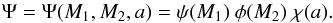 \begin{equation} \Psi = \Psi(M_1, M_2, a) = \psi(M_1)~\phi(M_2)~\chi(a). \end{equation}