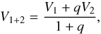 \begin{equation} V_{1+2} = \frac{V_1 + qV_2 }{1+q} , \end{equation}