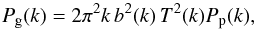 \begin{equation} P_{\rm g}(k)=2\pi^{2}k\, b^{2}(k)\, T^{2}(k)P_{\rm p}(k), \end{equation}