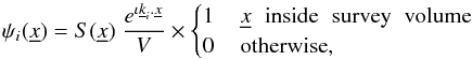 \begin{eqnarray} \psi_{i}(\underline{x})=S(\underline{x}) \; \frac{e^{\iota\underline{k}_{i}.\underline{x}}}{V}\times\begin{cases} 1 & \,\underline{x}\,\,\textnormal{ inside\,\,\ survey\,\,\ volume}\\ 0 & \,\textnormal{otherwise}, \end{cases}\label{eq:weighting_fn} \end{eqnarray}