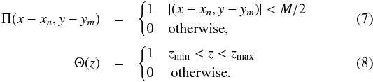 \begin{eqnarray} \Pi(x-x_{n},y-y_m) & = & \begin{cases} 1 & |(x-x_{n},y-y_m)|<M/2 \\ 0 & \textnormal{otherwise}, \end{cases}\\ \Theta(z) & = & \begin{cases} 1 & z_\textrm{min} < z < z_\textrm{max} \\ 0 & \,\textnormal{otherwise}. \end{cases} \end{eqnarray}