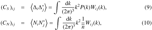 \begin{eqnarray} (C_{S})_{ij} & = & \left\langle \Delta_{i}\Delta_{j}^{*}\right\rangle = \int\frac{{\rm d}k}{(2\pi)^{3}}k^{2}P(k)W_{ij}(k),\\ (C_{N})_{ij} & = & \left\langle N_{i}N_{j}^{*}\right\rangle =\int\frac{{\rm d}k}{(2\pi)^{3}}k^{2}\frac{1}{\overline{n}}W_{ij}(k), \label{eq:C_S_ij1} \end{eqnarray}