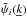 \hbox{$\tilde{\psi}_{i}(\underline{k})$}