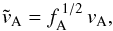 \begin{eqnarray} \label{E:eff.Alfen.speed} \tilde{v}_{\rm A} = f_{\rm A}^{\,1/2} \, v_{\rm A}, \end{eqnarray}