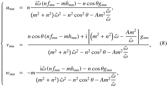 \begin{eqnarray} \left\{\! \begin{array}{ccl} u_{mn} & \!\!=\!\! & \displaystyle n \frac{i \tilde{\omega} \left( n f_{mn} - m h_{mn} \right) - n \cos \theta g_{mn} }{ \left( m^2 + n^2 \right) \tilde{\omega}^2 - n^2 \cos^2 \theta - A m^2 \displaystyle \frac{\tilde{\omega}}{ \hat{\omega} } }, \\ \end{array} \right. \label{Umn} \end{eqnarray}
