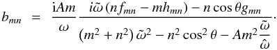 \begin{equation} \begin{array}{ccl} b_{mn} & \!\!=\!\! & \displaystyle \frac{{\rm i} A m}{\omega} \frac{i \tilde{\omega} \left( n f_{mn} - m h_{mn} \right) - n \cos \theta g_{mn} }{ \left( m^2 + n^2 \right) \tilde{\omega}^2 - n^2 \cos^2 \theta - A m^2 \displaystyle \frac{\tilde{\omega}}{\hat{\omega}} }\cdot \\ \end{array} \label{bmn} \end{equation}