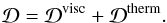 \begin{equation} \mathcal{D} = \mathcal{D}^{\rm visc} + \mathcal{D}^{\rm therm}. \end{equation}