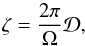 \begin{equation} \zeta = \frac{2 \pi}{\Omega} \mathcal{D}, \label{energy} \end{equation}