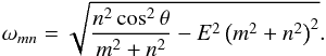 \begin{equation} \omega_{mn} = \sqrt{ \frac{n^2 \cos^2 \theta}{m^2 + n^2} - E^2 \left( m^2 + n^2 \right)^2 }. \label{frequency_inertial} \end{equation}