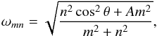 \begin{equation} \omega_{mn} = \sqrt{ \frac{n^2 \cos^2 \theta + A m^2}{ m^2 + n^2} } \label{frequency}, \end{equation}