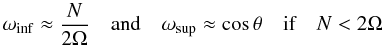 \begin{equation} \begin{array}{ccc} \omega_{\rm inf} \approx \displaystyle \frac{N}{2 \Omega} & \mbox{and} & \omega_{\rm sup} \approx \cos \theta \quad \mbox{if} \quad N<2\Omega \\ \end{array} \end{equation}