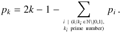 \begin{equation} p_k = 2k -1 - \displaystyle \sum_{ i \ | \ (k / k_i\, \in\,\mathbb{N} \backslash \{ 0,1 \}, \atop k_i \ {\rm prime \ number})} p_i\,. \end{equation}