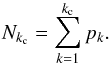 \begin{equation} N_{k_{\rm c}} = \displaystyle \sum_{k=1}^{k_{\rm c}} p_k. \label{Nkc_exact} \end{equation}