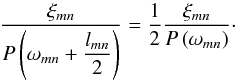 \begin{equation} \frac{\xi_{mn}}{P \left( \omega_{mn} + \displaystyle \frac{l_{mn}}{2} \right) } = \frac{1}{2} \frac{\xi_{mn}}{P \left( \omega_{mn} \right) }\cdot \end{equation}
