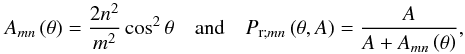 \begin{equation} \begin{array}{ccc} A_{mn} \left( \theta \right) = \displaystyle \frac{2 n^2}{m^2} \cos^2 \theta & \mbox{and} & P_{{\rm r};mn} \left( \theta, A \right) = \displaystyle \frac{ A }{A + A_{mn} \left(\theta \right)}, \end{array} \label{Apr} \end{equation}