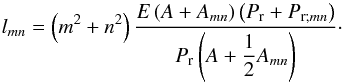 \begin{equation} l_{mn} = \left( m^2 + n^2 \right) \frac{ E \left( A + A_{mn} \right) \left( P_{{\rm r}} + P_{{\rm r};mn} \right) }{P_{{\rm r}} \left( A + \displaystyle{\frac{1}{2}} A_{mn} \right)}\cdot \label{lmn_2} \end{equation}