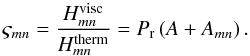 \begin{equation} \varsigma_{mn} = \frac{H_{mn}^{\rm visc}}{H_{mn}^{\rm therm}} = P_{{\rm r}} \left( A + A_{mn} \right). \end{equation}