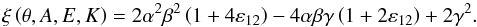 \begin{equation} \xi \left( \theta, A, E,K \right) = 2 \alpha^2 \beta^2 \left( 1 + 4 \varepsilon_{12} \right) - 4 \alpha \beta \gamma \left( 1 + 2 \varepsilon_{12} \right) + 2 \gamma^2. \label{fonction_xi} \end{equation}