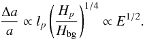 \begin{equation} \frac{\Delta a}{a} \propto l_p \left( \frac{H_p}{H_{\rm bg}} \right)^{1/4} \propto E^{1/2}. \label{eq:semi} \end{equation}