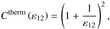 \begin{equation} C^{\rm therm} \left( \varepsilon_{12} \right) = \left( 1 + \frac{1}{\varepsilon_{12}} \right)^2, \end{equation}
