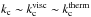 \hbox{$ k_{\rm c} \sim k_{\rm c}^{\rm visc} \sim k_{\rm c}^{\rm therm} $}