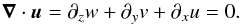 \begin{equation} {\vec\nabla}\cdot{\vec u}=\partial_{z}w+\partial_{y}v+\partial_{x}u=0. \label{continuity} \end{equation}
