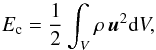 \begin{equation} E_{\rm c}=\frac{1}{2}\int_{V}\rho\,{\vec u}^2 {\rm d} V, \end{equation}