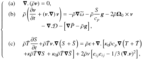 \appendix \setcounter{section}{1} \begin{eqnarray} \label{eq:3} \left\{ \begin{array}{ll} \hbox{ (a) }&\vec\nabla.\left(\bar\rho\vec {{{v}}}\right) = 0 \hbox{,} \\ \hbox{ (b) }&\bar\rho\left(\displaystyle\frac{\partial \vec {{{v}}}}{\partial t} + \left(\vec {{{v}}}.\vec\nabla\right)\vec {{{v}}}\right) = -\bar{\rho}\vec\nabla\widetilde\omega -\bar{\rho}\displaystyle\frac{S}{c_p}\vec{g} - 2\bar\rho \vec\Omega_0 \times \vec {{{v}}} \\ &\hbox{\hspace{1cm}}- \vec\nabla . {\mathcal{D}} -\left[\vec\nabla\bar{{P}} - \bar\rho\vec{{g}}\right] \hbox{,}\\ \\ \hbox{ (c) }& \bar\rho \bar{{T}}\displaystyle\frac{\partial {S}}{\partial t}\! +\! \bar\rho\bar{{T}}\vec{{{v}}}.\vec\nabla\left({S}+\bar{{S}}\right)= \bar\rho \epsilon \!+ \!\vec\nabla . \left[ \kappa_{\rm r}\bar\rho c_p \vec\nabla\left({T}+\bar{{T}}\right) \right.\\ \end{array} \right. \end{eqnarray}