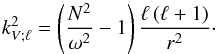 \appendix \setcounter{section}{2} \begin{equation} k_{V;\ell}^{2}=\left(\frac{N^2}{\omega^2}-1\right)\frac{\ell\left(\ell+1\right)}{r^2}\cdot \end{equation}