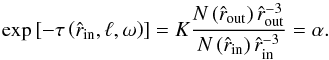 \appendix \setcounter{section}{2} \begin{equation} \exp\left[-\tau\left({\hat r}_{\rm in},\ell,\omega\right)\right]=K\frac{N\left({\hat r}_{\rm out}\right){\hat r}_{\rm out}^{-3}}{N\left({\hat r}_{\rm in}\right){\hat r}_{\rm in}^{-3}}=\alpha. \end{equation}