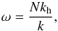\begin{equation} \label{eq:disp} \omega = \frac{N k_{\rm h}}{k}\hbox{,} \end{equation}