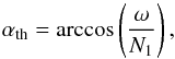 \begin{equation} \label{eq:4} \alpha_{\rm{th}} = \arccos\left({\frac{\omega}{N_1}}\right)\hbox{,} \end{equation}