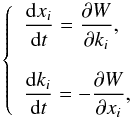 \begin{equation} \left\{ \begin{array}{l} \displaystyle\frac{\mathrm{d}x_i}{\mathrm{d}t}=\displaystyle\frac{\partial W}{\partial k_i}\hbox{,}\\ \\ \displaystyle\frac{\mathrm{d}k_i}{\mathrm{d}t}=-\displaystyle\frac{\partial W}{\partial x_i}\hbox{,}\\ \end{array} \right. \end{equation}