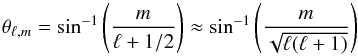 \begin{equation} \label{eq4:thetalm} \theta_{\ell,m} = \sin^{-1}\left(\frac{m}{\ell+1/2}\right) \approx \sin^{-1}\left(\frac{m}{\sqrt{\ell(\ell+1)}}\right)\hbox{} \end{equation}