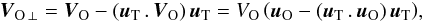 \begin{eqnarray} {{\vec V}_{{\rm O}\,\perp} = {\vec V}_{\rm O} -({\vec u}_{\rm T} \,.\,{\vec V}_{\rm O})\,{\vec u}_{\rm T}} = V_{\rm O}\, {\left({\vec u}_{\rm O} - ({\vec u}_{\rm T}\,.\,{\vec u}_{\rm O}) \,{\vec u}_{\rm T}\right)}, \end{eqnarray}