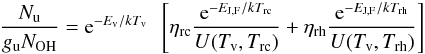 \begin{eqnarray} {N_{\rm u}\over g_{\rm u} N_{\rm OH} } = {\rm e}^{-E_{\rm v}/k T_{\rm v}} \ \ \left[ \ETACOLD {{\rm e}^{-E_{\rm J,F}/k\TCOLD} \over U(T_{\rm v},\TCOLD)} + \ETAHOT {{\rm e}^{-E_{\rm J,F}/k\THOT}\over U(T_{\rm v},\THOT)} \right] \end{eqnarray}