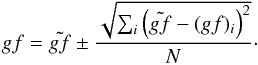 \begin{equation} gf=\tilde{gf}\pm \frac{\sqrt{\sum_i\left(\tilde{gf}-(gf)_i\right)^2}}{N}\cdot \label{equation32} \end{equation}