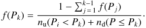 $$ f(P_k)={\frac{1-\sum_{j\,=\,1}^{k-1} f(P_j)}{n_{\rm u}(P_i<P_k)+n_{\rm d}(P \le P_k)}}\cdot $$