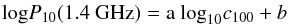 $$ {\rm log}P_{\rm 10}{\rm (1.4~GHz)=a~log}_{10} c_{\rm 100}+{b} $$