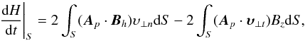 \begin{equation} \frac{{\rm d}H}{{\rm d}t}\Bigg|_S = 2 \int_S ( \vec{A}_p \cdot \vec{B}_h ) \upsilon_{\perp n} {\rm d}S - 2 \int_S ( \vec{A}_p \cdot \boldsymbol{\upsilon}_{\perp t} ) B_z {\rm d}S , \label{hmdt} \end{equation}