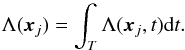 \begin{equation} \label{eq:time_integral} \Lambda(\vec{x}_{j}) = \int_{T} \Lambda (\vec{x}_{j}, t) {\rm d}t. \end{equation}