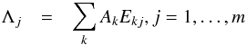 \begin{eqnarray} \label{eq:normal_equations} \Lambda_{j} &=& \sum_{k} A_{k} E_{kj}, j=1,\ldots, m \end{eqnarray}