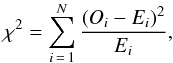 \begin{equation} \chi^2=\sum\limits_{i\,=\,1}^N\frac{(O_i-E_i)^2}{E_i}, \label{eq2} \end{equation}
