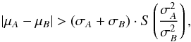 \begin{equation} |\mu_A-\mu_B|>(\sigma_A+\sigma_B)\cdot S\left(\frac{\sigma_A^2}{\sigma_B^2}\right), \label{eq4} \end{equation}